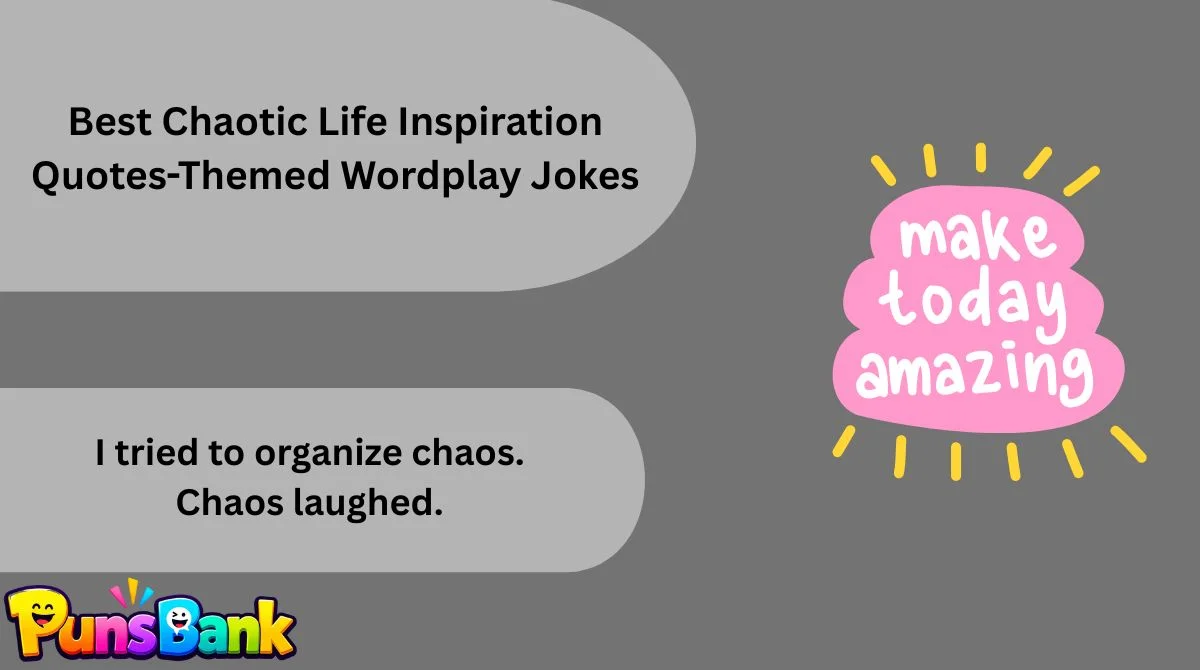 best-chaotic-life-inspiration-quotes-themed-wordplay-jokes