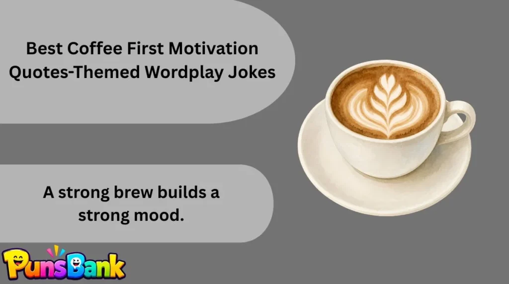 Best Coffee First Motivation Quotes-Themed Wordplay Jokes