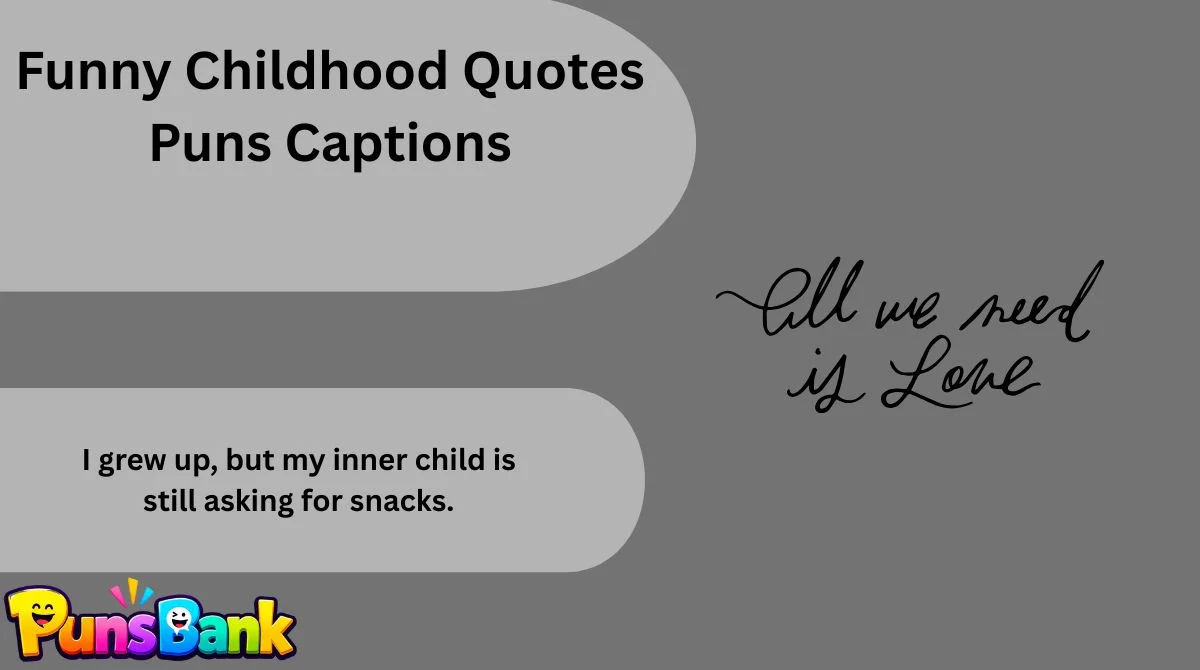 Funny Childhood Quotes Puns Captions