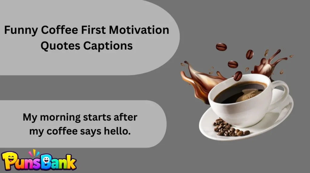 Funny Coffee First Motivation Quotes Captions
