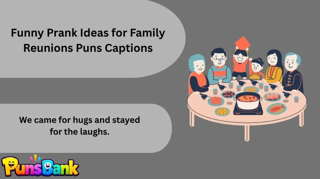 Funny Prank Ideas for Family Reunions Puns Captions
