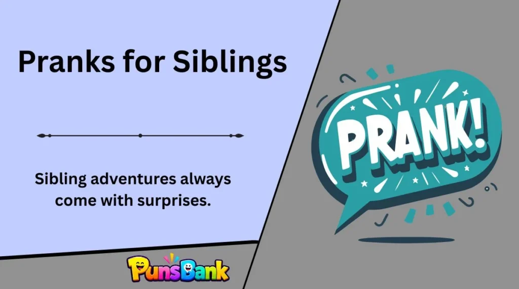 Pranks for Siblings