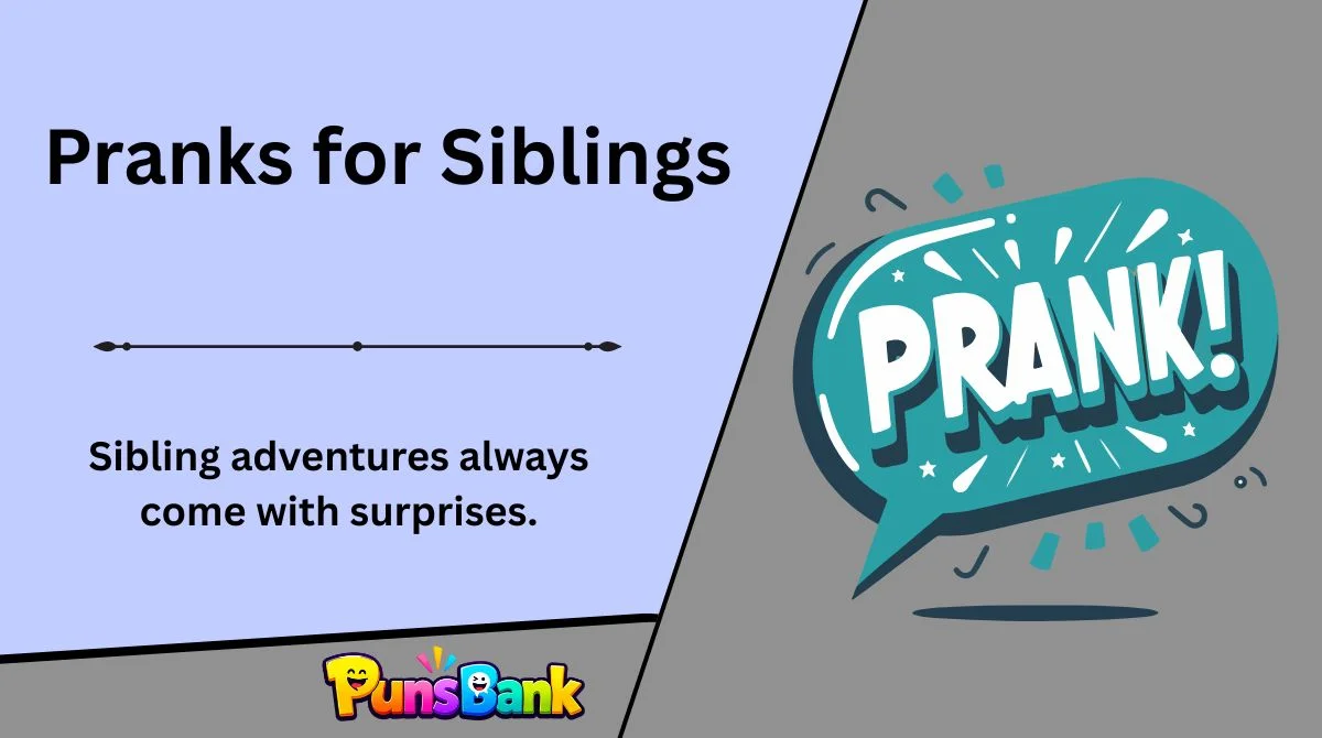 Pranks for Siblings