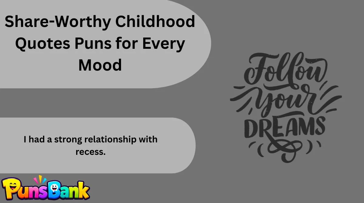 Share-Worthy Childhood Quotes Puns for Every Mood