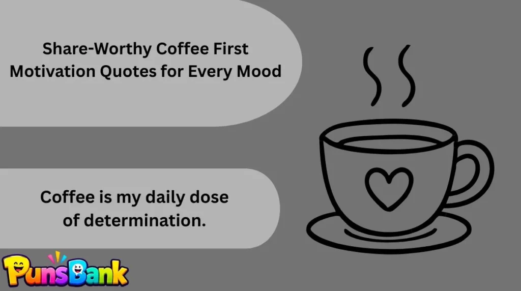 Share-Worthy Coffee First Motivation Quotes for Every Mood