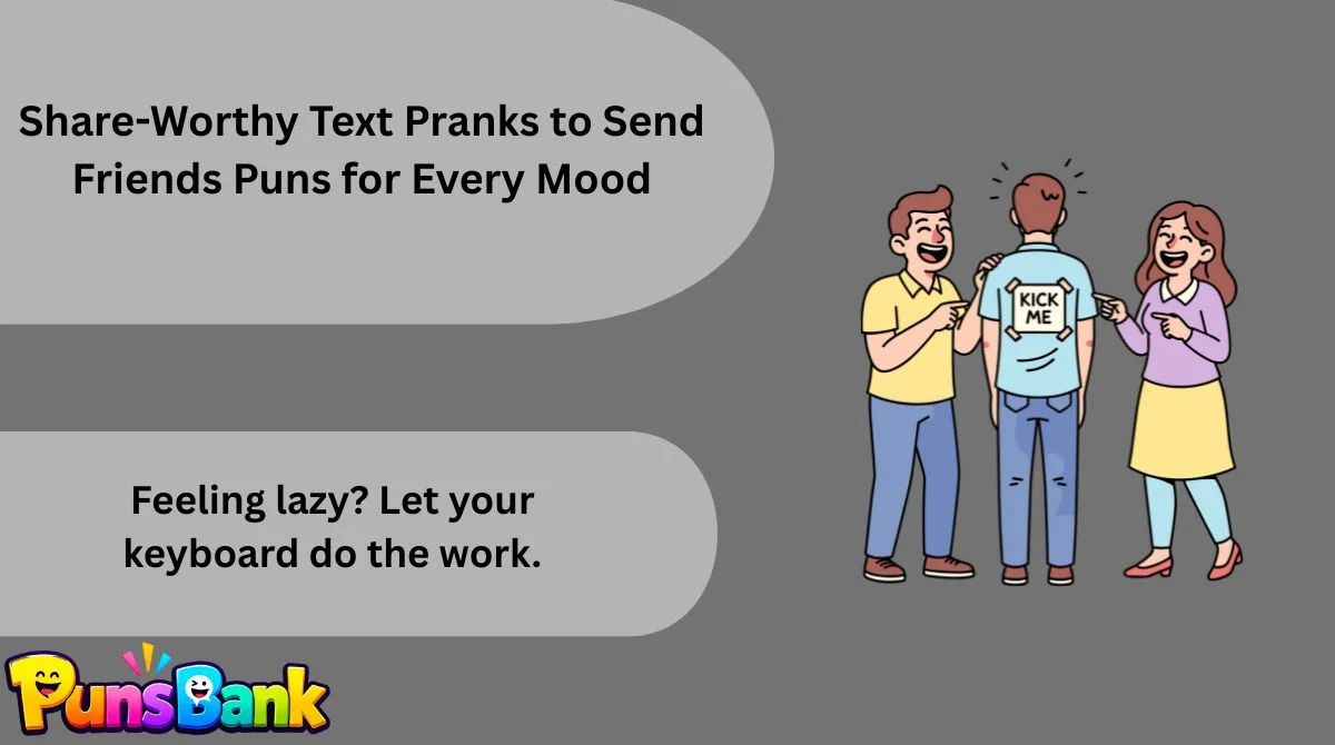 Share-Worthy Text Pranks to Send Friends Puns for Every Mood