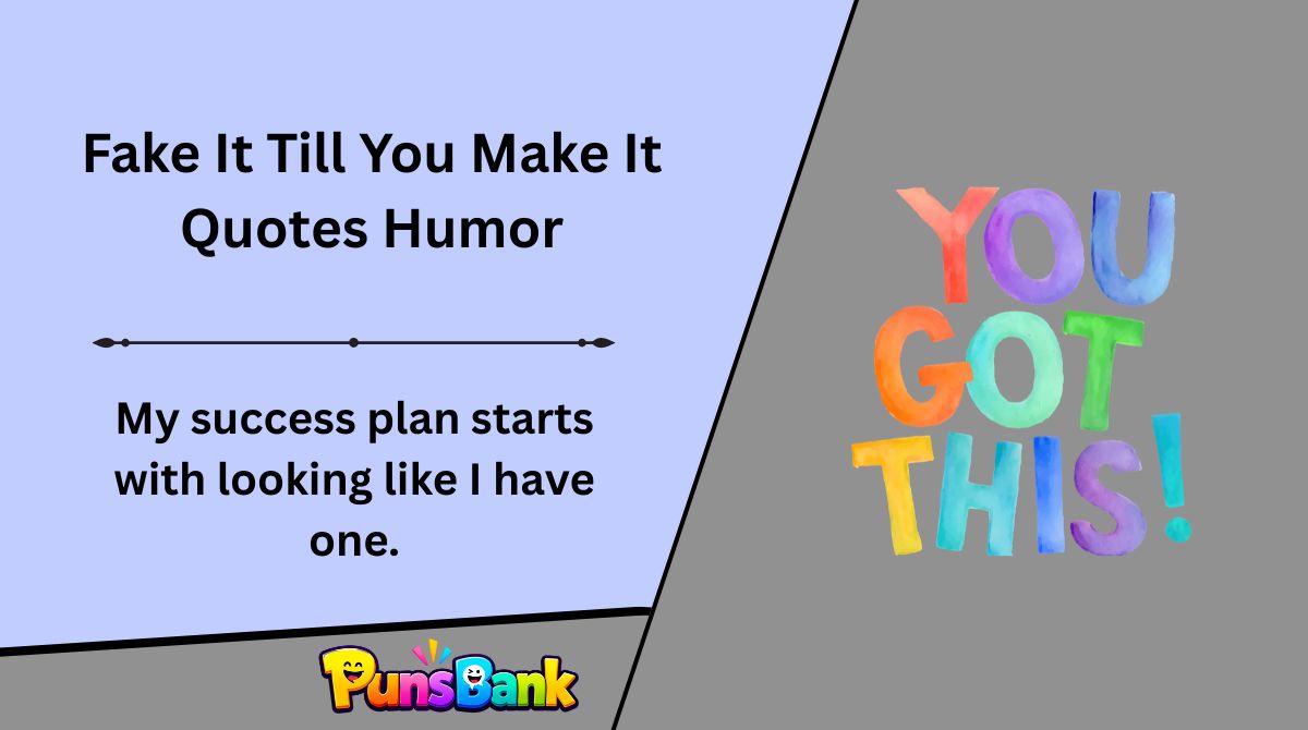 Fake It Till You Make It Quotes Humor