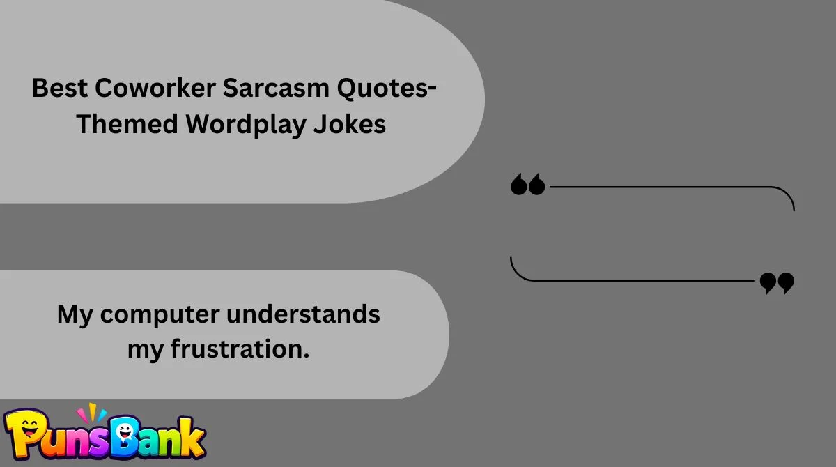   Best Coworker Sarcasm Quotes-Themed Wordplay Jokes