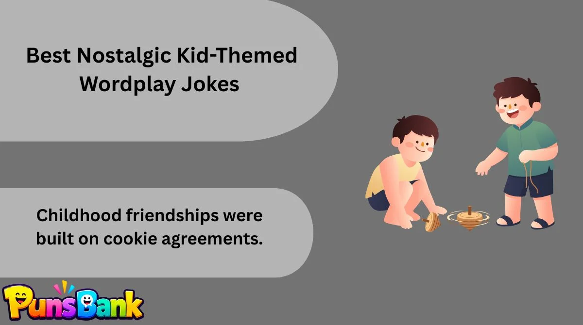   Best Nostalgic Kid-Themed Wordplay Jokes