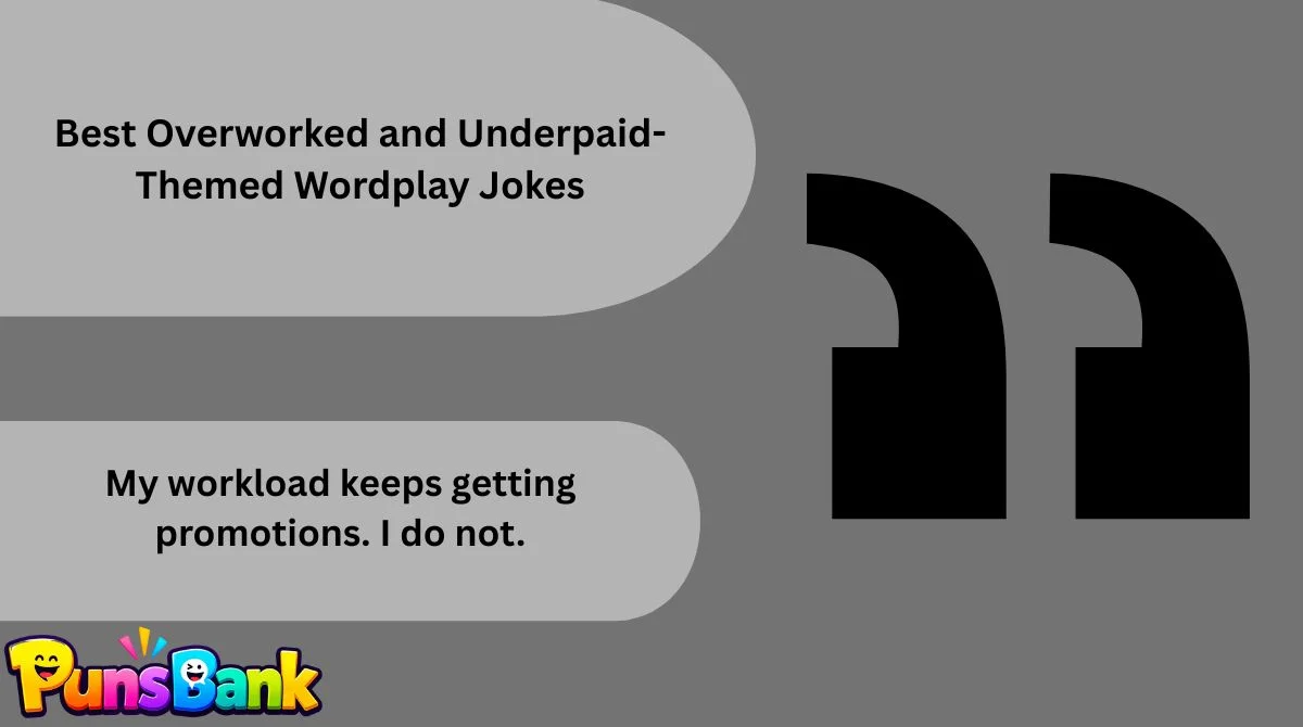 Best Overworked and Underpaid-Themed Wordplay Jokes
