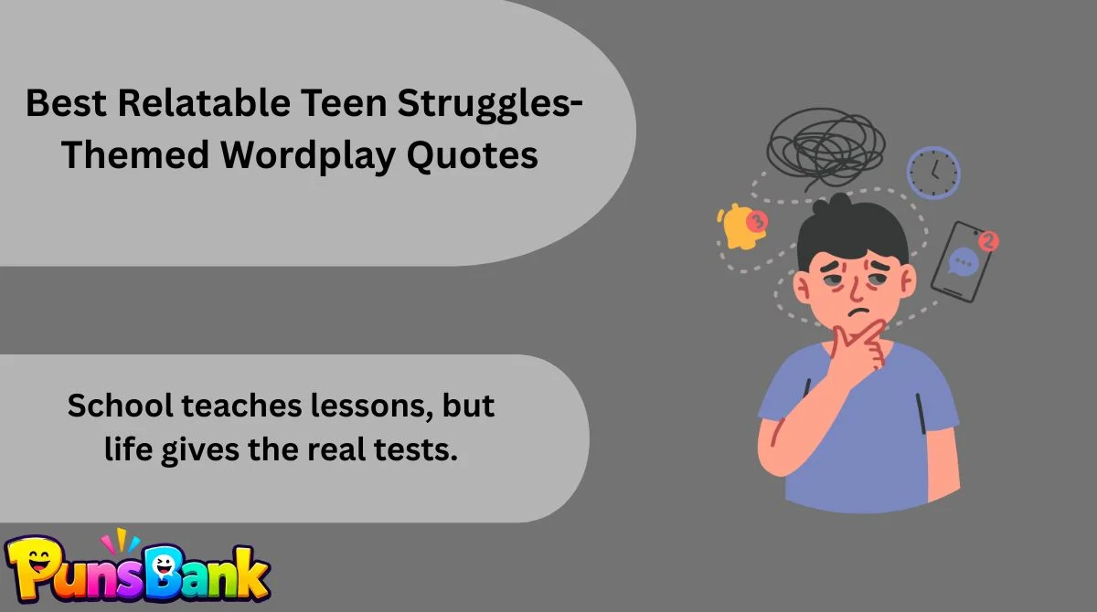   Best Relatable Teen Struggles-Themed Wordplay Quotes