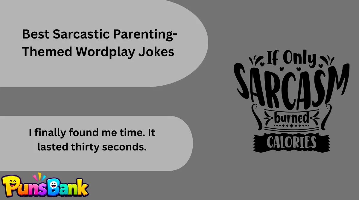  Best Sarcastic Parenting-Themed Wordplay Jokes