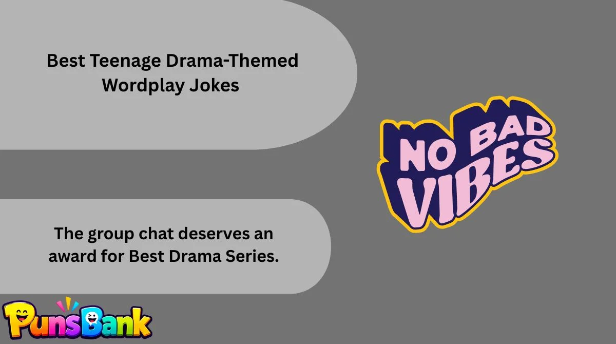   Best Teenage Drama-Themed Wordplay Jokes