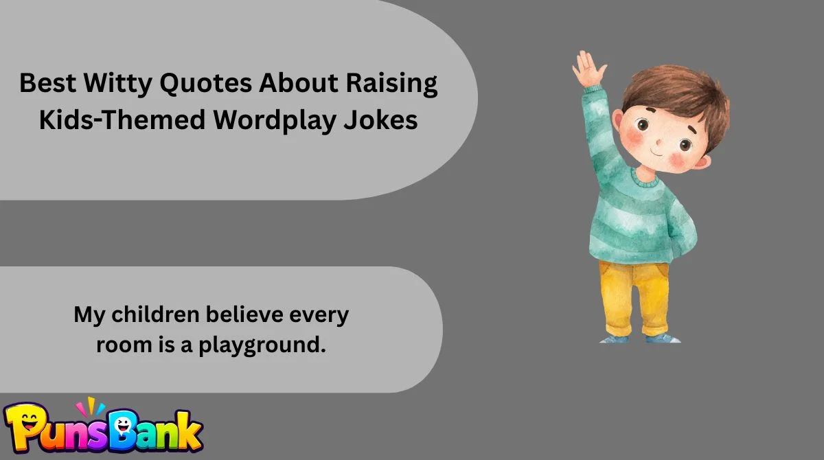 Best Witty Quotes About Raising Kids-Themed Wordplay Jokes