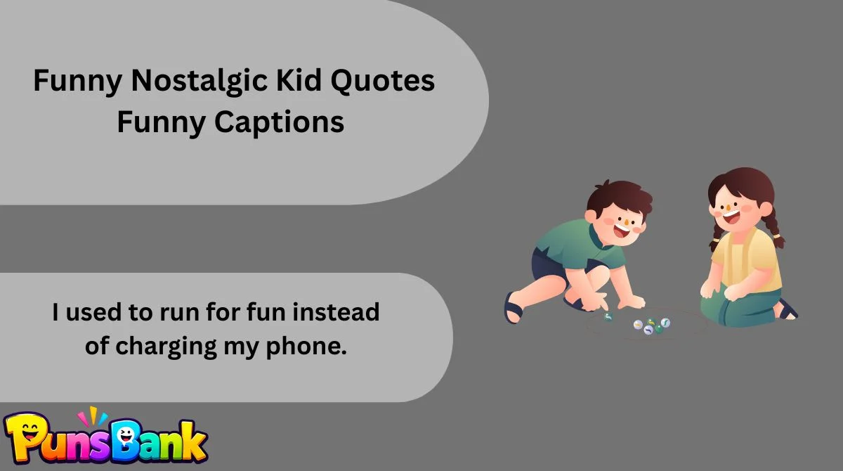  Funny Nostalgic Kid Quotes Funny Captions