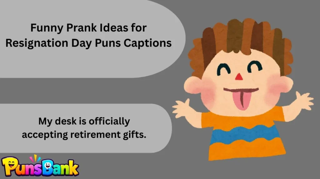 Funny Prank Ideas for Resignation Day Puns Captions