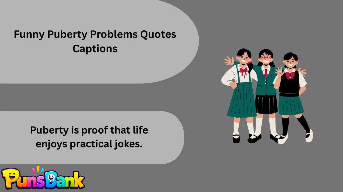 Funny Puberty Problems Quotes Captions