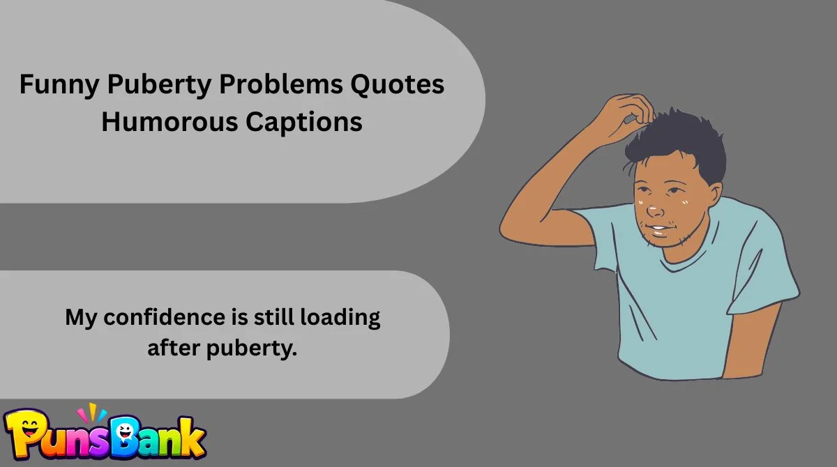 Funny Puberty Problems Quotes Humorous Captions