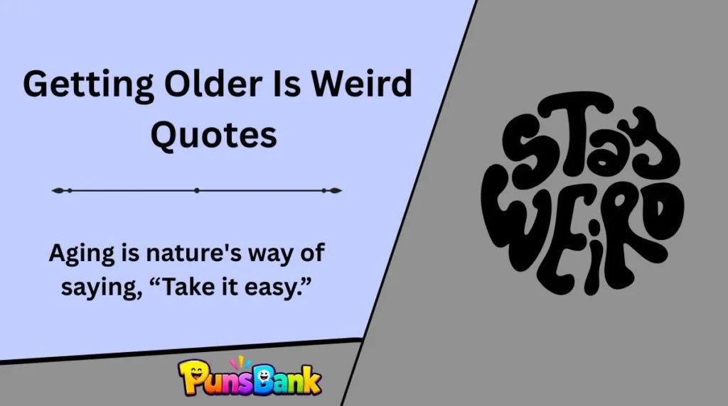 Getting Older Is Weird Quotes