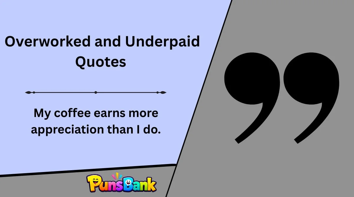 Overworked and Underpaid Quotes
