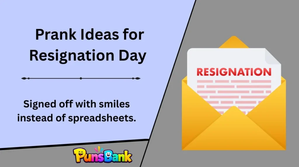 Prank Ideas for Resignation Day