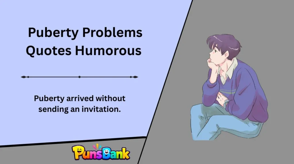 Puberty Problems Quotes Humorous