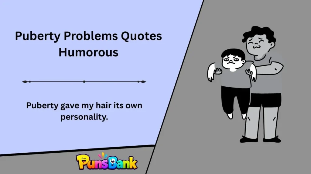 Puberty Problems Quotes Humorous
