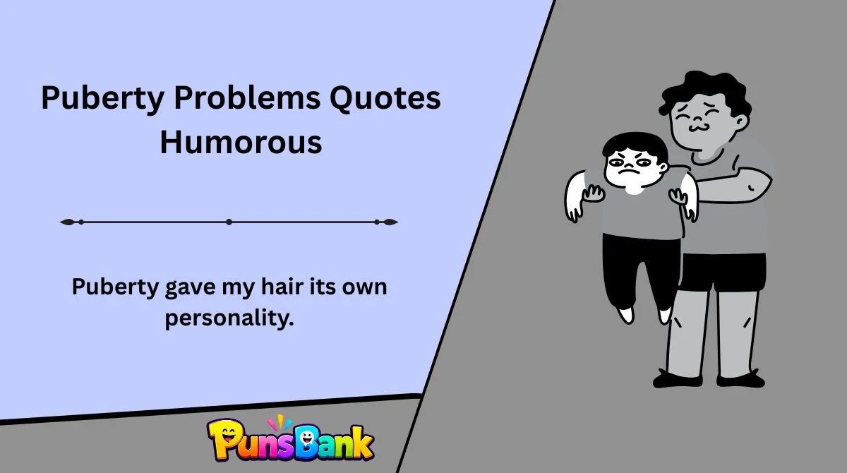 Puberty Problems Quotes Humorous