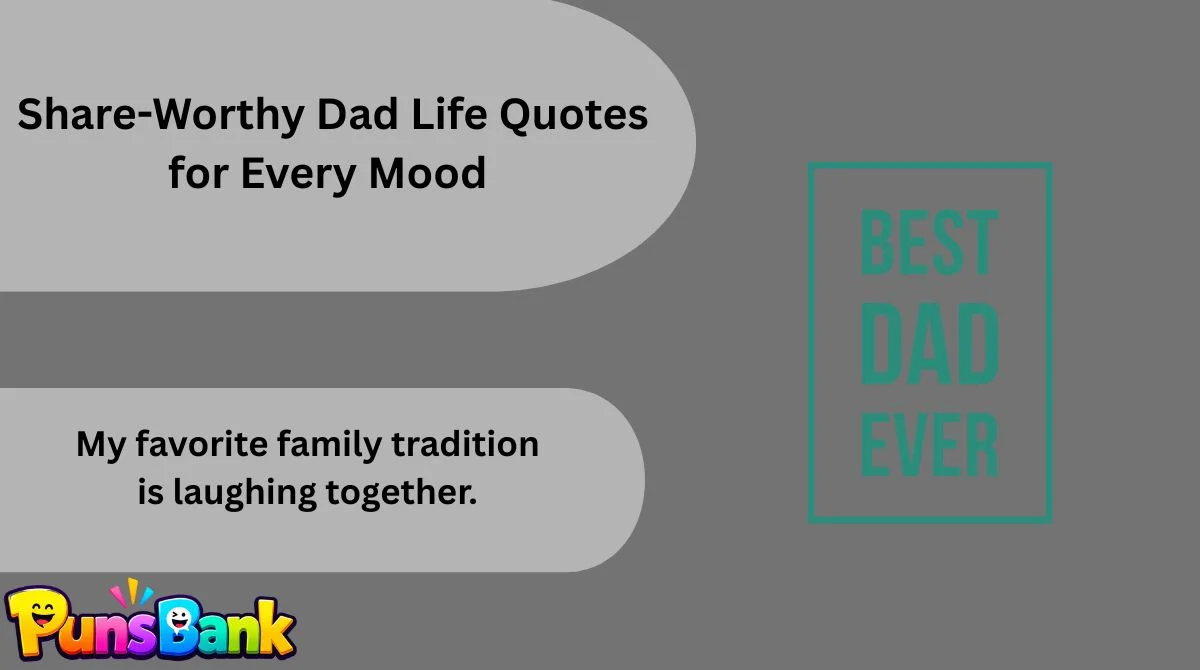   Share-Worthy Dad Life Quotes for Every Mood
