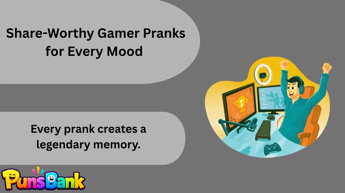   Share-Worthy Gamer Pranks for Every Mood