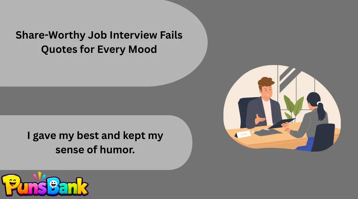Share-Worthy Job Interview Fails Quotes for Every Mood