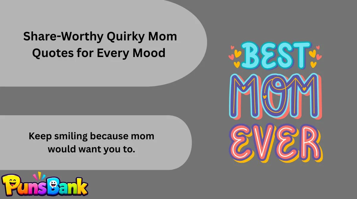   Share-Worthy Quirky Mom Quotes for Every Mood