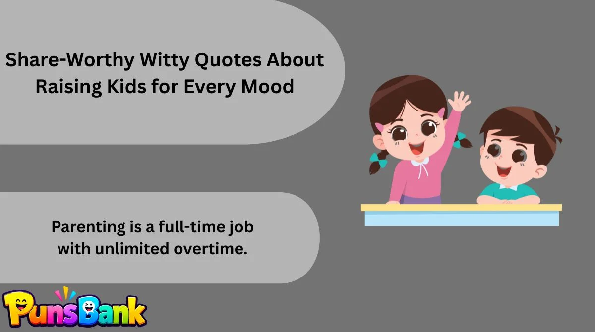 Share-Worthy Witty Quotes About Raising Kids for Every Mood
